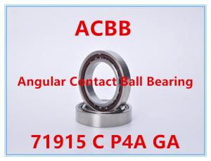 China 71915 C P4A GA Angular Contact Ball Bearing 11000RPM-13000RPM wholesale